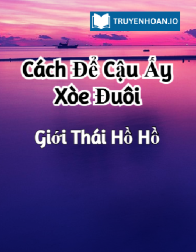 cach-de-cau-ay-xoe-duoi-truyen-dam-my-hien-dai-hai-huoc-va-ngot-ngao