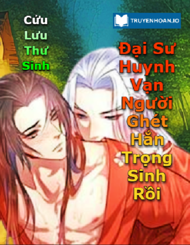 dai-su-huynh-van-nguoi-ghet-trong-sinh-roi-dam-my-tien-hiep-trong-sinh-day-kich-tinh-va-cam-dong