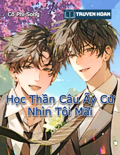 truyen-hoc-than-cau-ay-cu-nhin-toi-mai-full-dam-my-thanh-xuan-hien-dai