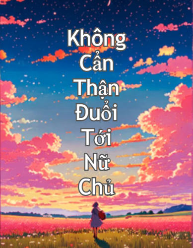 khong-can-than-duoi-toi-nu-chu