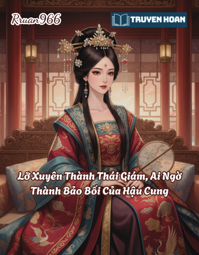 Ảnh bìa truyện Lỡ Xuyên Thành Thái Giám, Ai Ngờ Thành Bảo Bối Của Hậu Cung - Truyện Hài Hước, Hậu Cung, Nữ Giả Nam Trang