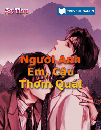 nguoi-anh-em-cau-thom-qua-dam-my-trong-sinh-hai-huoc-va-ngot-ngao