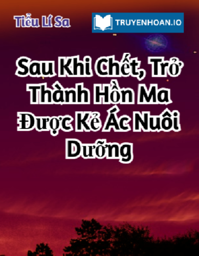 sau-khi-chet-tro-thanh-hon-ma-duoc-ke-ac-nuoi-duong-truyen-dam-my-linh-di-hai-huoc-va-ngot-ngao