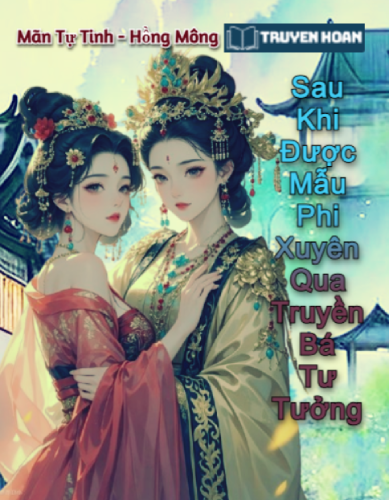 sau-khi-duoc-mau-phi-xuyen-qua-truyen-ba-tu-tuong-man-tu-tinh-full-bach-hop-co-dai-nu-cuong-cung-dau