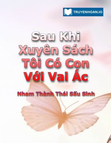 sau-khi-xuyen-sach-toi-co-con-voi-vai-ac-truyen-dam-my-xuyen-thu-hai-huoc-ngot-sung-cua-nham-thanh-thai-sau-sinh
