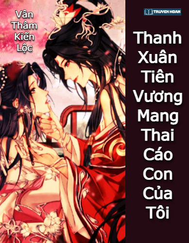 truyen-thanh-xuan-tien-vuong-mang-thai-cao-con-cua-toi-full-bach-hop-nu-phu-xuyen-sach