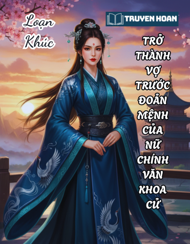 tro-thanh-vo-truoc-doan-menh-cua-nu-chinh-van-khoa-cu-truyen-bach-hop-xuyen-khong-ngot-sung
