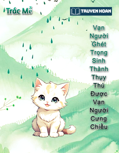 van-nguoi-ghet-trong-sinh-thanh-thuy-thu-duoc-van-nguoi-cung-chieu-trac-me-full-dam-my-trong-sinh-sung