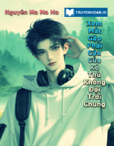 xem-mat-gap-phai-cau-cua-ke-thu-khong-doi-troi-chung-dam-my-hien-dai-hai-huoc-va-ngot-sung
