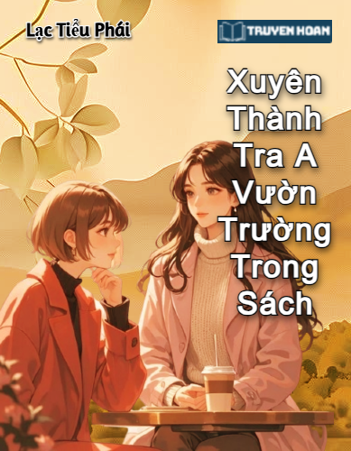 truyen-xuyen-thanh-tra-a-vuon-truong-trong-sach-full-bach-hop-do-thi-sung